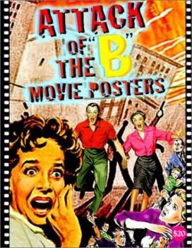 Paperback Attack of the 'b' Movie Posters: The Illustrated History of Movies Through Posters Book
