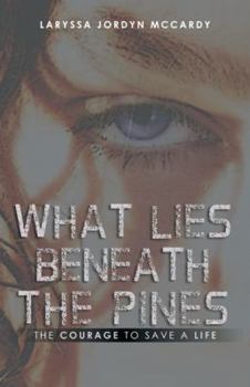 Paperback What Lies Beneath the Pines: The Courage to Save a Life Book