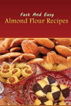 Paperback Fast And Easy Almond Flour Recipes: An Low Carb Alternative To Wheat Flour For A Healthy Natural Diet Book