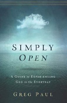 Paperback Simply Open: A Guide to Experiencing God in the Everyday Book