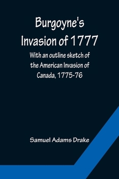 Paperback Burgoyne's Invasion of 1777; With an outline sketch of the American Invasion of Canada, 1775-76. Book