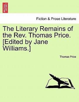 Paperback The Literary Remains of the REV. Thomas Price. [Edited by Jane Williams.] Book