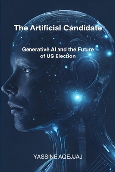 Paperback The Artificial Candidate: Generative AI and the Future of US Election Book