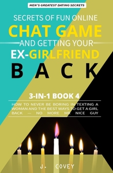 Paperback Secrets of Fun Online Chat Game and Getting Your Ex-Girlfriend Back: How to Never Be Boring In Texting a Woman and the Best Ways to Get a Girl Back - Book