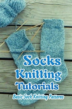 Paperback Socks Knitting Tutorials: Basic Sock Knitting Patterns: Gift for Mom Book