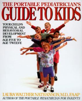 Paperback The Portable Pediatrician's Guide to Kids: Your Child's Physical and Behavioral Development from Age 5 to Age 12 Book