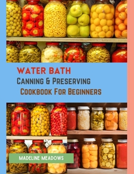 Paperback Water Bath Canning & Preserving Cookbook For Beginners: Learn The Art of Water Bath Canning Book