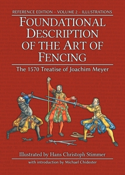 Hardcover Foundational Description of the Art of Fencing: The 1570 Treatise of Joachim Meyer (Reference Edition Vol. 2) Book