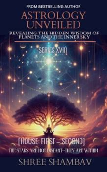 ASTROLOGY UNVEILED: Revealing the Hidden Wisdom of Planets and the Inner Sky Series XVIII