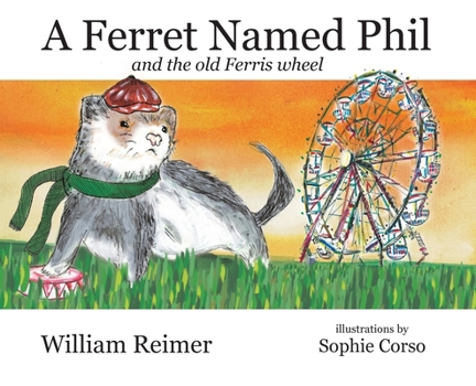 Hardcover A Ferret Named Phil and the Old Ferris Wheel Book