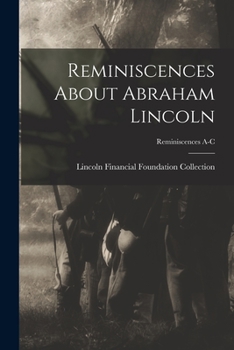 Paperback Reminiscences About Abraham Lincoln; Reminiscences A-C Book