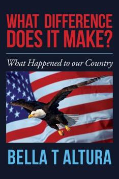 Paperback What Difference Does It Make?: What Happened to our Country Book