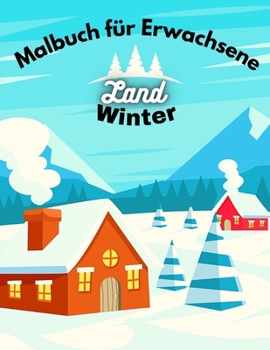 Land Winter: Malbuch f?r Erwachsene: Weihnachtsmalbuch im Winterzauber, Antistress, gro?e Ausmalbuch, Tiere des Waldes, Ausmalen un