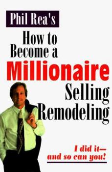 Hardcover How to Become a Millionaire Selling Remodeling: I Did It--And So Can You Book