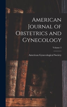 Hardcover American Journal of Obstetrics and Gynecology; Volume 3 Book