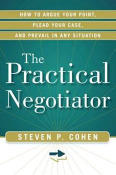 Paperback The Practical Negotiator: How to Argue Your Point, Plead Your Case, and Prevail in Any Situation Book