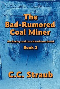 The Bad-Rumored Coal Miner: An Audrey and Lara Hawthorne Serial Book 2