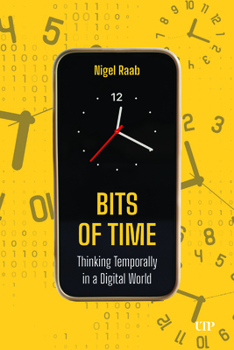 Hardcover Bits of Time: Thinking Temporally in a Digital World Book