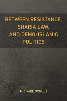 Hardcover Between Resistance, Sharia Law, and Demo-Islamic Politics Book