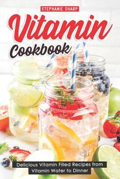 Paperback Vitamin Cookbook: Delicious Vitamin Filled Recipes from Vitamin Water to Dinner Book