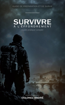 Paperback Survivre à l'effondrement: Guide de préparation et de survie (French Edition) [French] Book