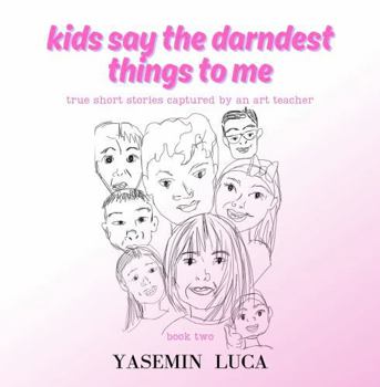 Paperback Kids Say The Darndest Things To Me - Book Two Book