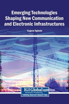 Hardcover Emerging Technologies Shaping New Communication and Electronic Infrastructures Book