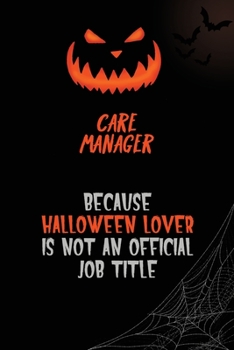 Care Manager Because Halloween Lover Is Not An Official Job Title: 6x9  120 Pages Halloween Special Pumpkin Jack O'Lantern Blank Lined Paper Notebook Journal