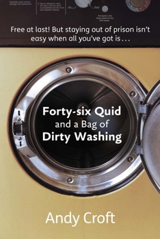 Paperback Forty-Six Quid and a Bag of Dirty Washing: Free at Last! But Staying Out of Prison Isn't Always Easy... Book