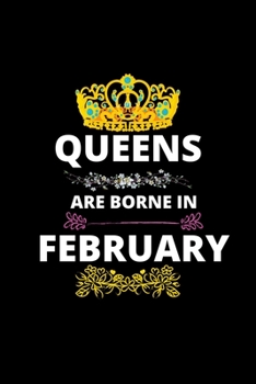 Paperback Queens Are Borne In February: Queens Are Born In January Real Queens Are Born In February 1 Notebook Birthday Funny Gift Book