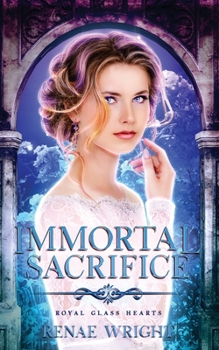 Immortal Sacrifice - Book #3 of the Royal Glass Hearts