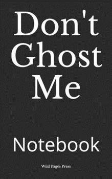 Don't Ghost Me: Notebook