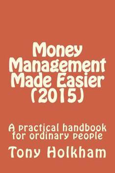 Paperback Money Management Made Easier (2015): A practical handbook for ordinary people Book