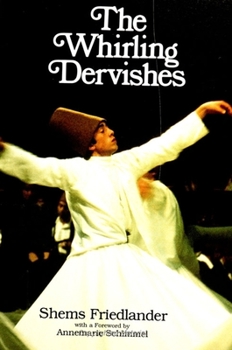 Paperback The Whirling Dervishes: Being an Account of the Sufi Order Known as the Mevlevis and Its Founder the Poet and Mystic Mevlana Book
