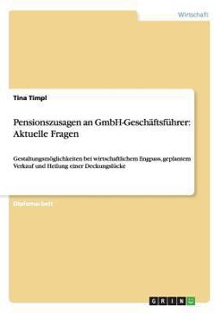 Paperback Pensionszusagen an GmbH-Geschäftsführer: Aktuelle Fragen: Gestaltungsmöglichkeiten bei wirtschaftlichem Engpass, geplantem Verkauf und Heilung einer D [German] Book