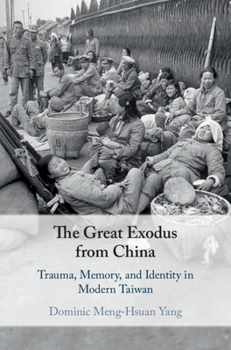 Hardcover The Great Exodus from China: Trauma, Memory, and Identity in Modern Taiwan Book