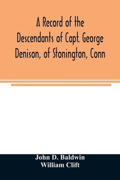 Paperback A record of the descendants of Capt. George Denison, of Stonington, Conn. With notices of his father and brothers, and some account of other Denisons Book