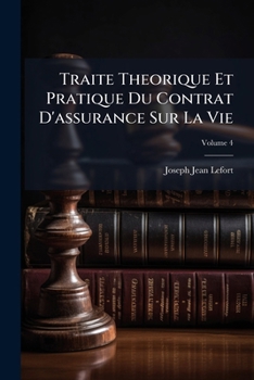 Traita(c) Tha(c)Orique Et Pratique Du Contrat D'Assurance Sur La Vie. Tome 4
