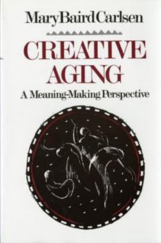 Paperback Creative Aging: A Meaning-Making Perspective (Revised) Book