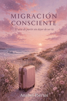 Paperback Migración Consciente: El arte de partir sin dejar de ser tú [Spanish] Book