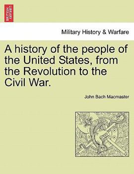 Paperback A history of the people of the United States, from the Revolution to the Civil War. Book