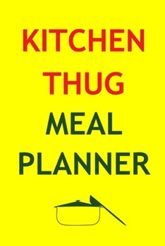 Kitchen Thug Meal Planner: Track And Plan Your Meals Weekly In 2020 (Kitchen Thug 52 Weeks Food Planner Journal Log Calendar): 2020 monthly meal planner Notebook Calendar, Weekly Meal Planner Pad Jour