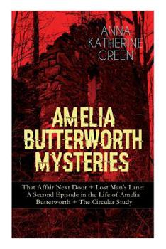 Paperback Amelia Butterworth Mysteries: That Affair Next Door + Lost Man's Lane: A Second Episode in the Life of Amelia Butterworth + The Circular Study: The Book