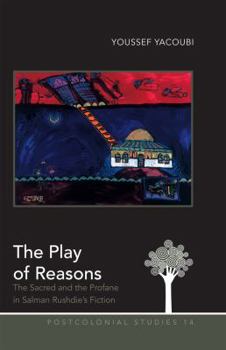 Hardcover The Play of Reasons: The Sacred and the Profane in Salman Rushdie's Fiction Book