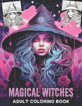 MAGICAL WITCHES ADULT COLORING BOOK: Relaxing And Stress Relief Witches Coloring Book For Adults and Teens .