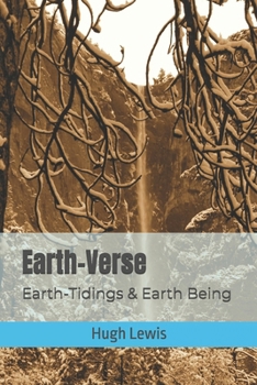 Earth-Verse: Earth-Tidings & Earth Being (Versography)