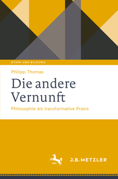 Die andere Vernunft: Philosophie als transformative Praxis