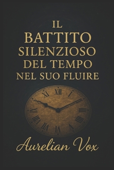 Paperback Il battito silenzioso del tempo nel suo fluire [Italian] Book