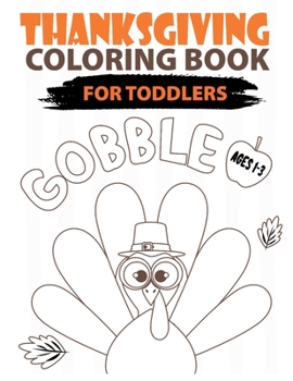 Paperback Gobble Thanksgiving Coloring Book For Toddlers Ages 1-3: A Fun Easy Collection of hand drawing Thanksgiving Activity Coloring pages For Children, Todd Book