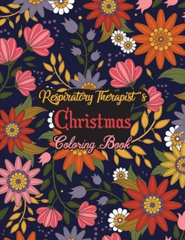 Paperback Respiratory Therapist's Christmas Coloring Book: This Coloring Book Helps Reduce Stress, Relieve Anxiety, Spark Creativity and More. Male/Female Respi Book